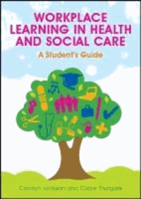 Workplace Learning in Health and Social Care - A Student's Guide.
