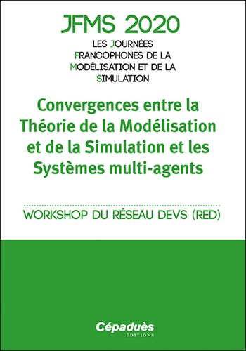 JFMS 2020 Les Journées Francophones de la Modélisation et de la Simulation. Convergences entre la Théorie de la Modélisation et de la Simulation et les Systèmes multi-agents