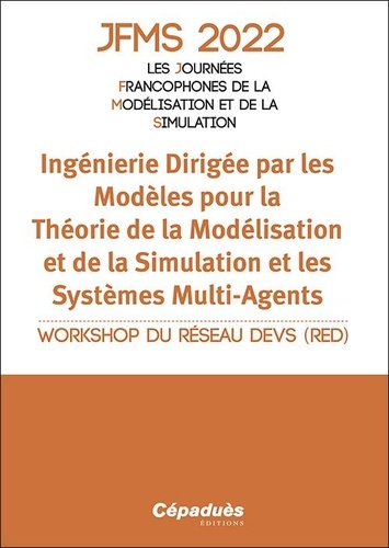 JFMS 2022 Les Journées Francophones de la Modélisation et de la Simulation. Ingénierie dirigée par les modèles pour la théorie de la modélisation et de la simulation et les systèmes multi-agents