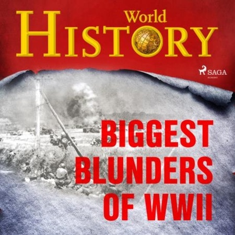 World History et Sam Devereaux - Biggest Blunders of WWII.