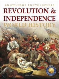 World History - Revolution & Independence : Knowledge Encyclopedia For Children