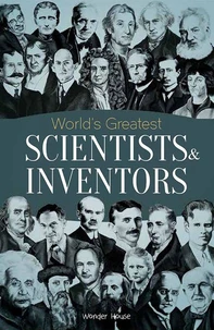 World's Greatest Scientists &amp; Inventors : Biographies of Inspirational Personalities For Kids