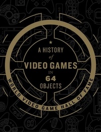 World Video Game Hall of Fame - A History of Video Games in 64 Objects.