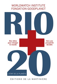  Worldwatch Institute - Rio + 20 - L'Etat de la planète. Rapport du Worldwatch Institute sur l'avancée vers une société durable.