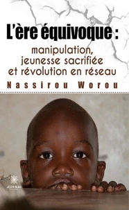 L'ère équivoque : manipulation, jeunesse sacrifiée et révolution en réseau