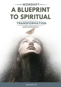 Worshift: A Blueprint to Spiritual Transformation
