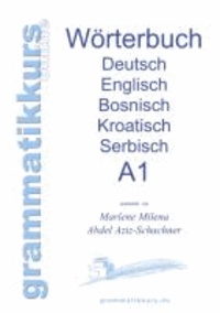Wörterbuch Deutsch-Englisch-Kroatisch-Bosnisch-Serbisch Niveau A1 - Lernwortschatz für die Integrations-Deutschkurs-TeilnehmerInnen aus Kroatien, Bosnien, Serbien Niveau A1.