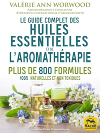Le guide complet des huiles essentielles et l'aromathérapie