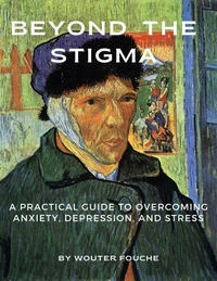 Beyond the Stigma: A Practical Guide to Overcoming Anxiety, Depression,  and Stress