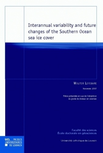Wouter Lefebvre - Interannual variability and future changes of the Southern Ocean sea ice cover.