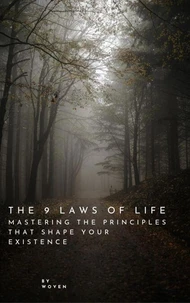 The 9 Laws of Life: Mastering the Principles That Shape Your Existence