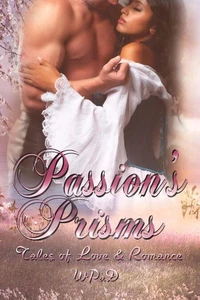 Passion's Prisms: Tales of Love &amp; Romance
