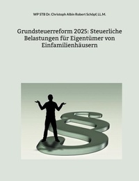 WP STB Dr. Christoph Albin Rob Schöpf, LL.M. - Grundsteuerreform 2025: Steuerliche Belastungen für Eigentümer von Einfamilienhäusern.