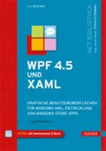 WPF 4.5 und XAML - Grafische Benutzeroberflächen für Windows inkl. Entwicklung von Windows Store Apps.