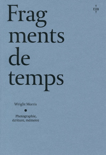 Fragments de temps. Photographie, écriture, mémoire