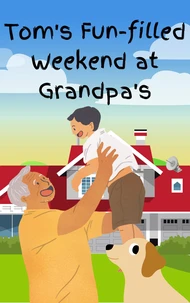 Tom's Fun Filled Weekend at Grandpa's