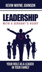 Leadership with a Servant's Heart: Your Role as a Leader in Your Family