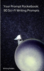 T&eacute;l&eacute;charger le livre de google book Your Prompt Pocketbook: 90 Sci-Fi Writing Prompts PDF par Writing Rabbit in French