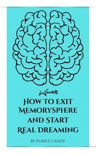 How to Exit Memorysphere and Start Real Dreaming