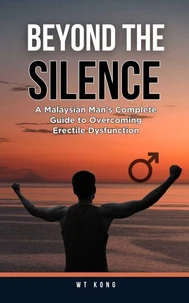 Beyond the Silence: A Malaysian Man's Complete Guide to Overcoming Erectile Dysfunction