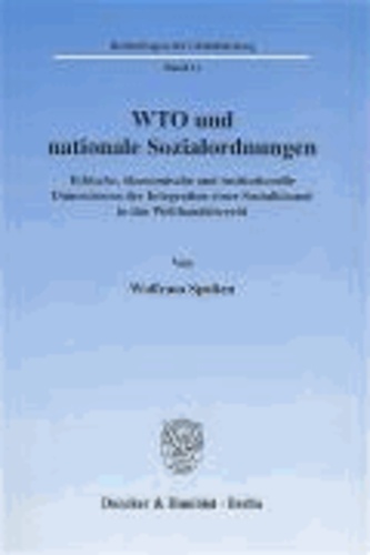 WTO und nationale Sozialordnungen - Ethische, ökonomische und institutionelle Dimensionen der Integration einer Sozialklausel in das Welthandelsrecht.