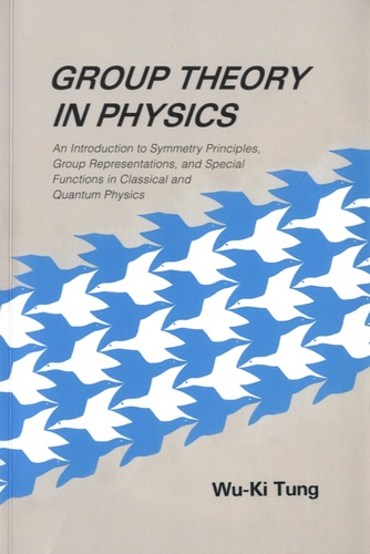 Wu-Ki Tung - Group Theory in Physics - An Introduction to Symmetry Principles, Group Representations, and Special Functions in Classical and Quantum Physics.