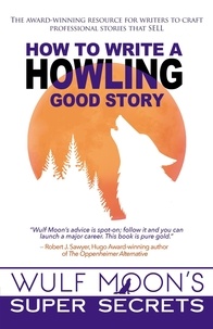  Wulf Moon - How to Write a Howling Good Story - The Super Secrets of Writing, #1.