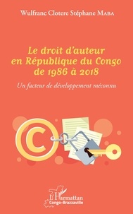 Wulfranc Clotere Stéphane Maba - Le droit d'auteur en République du Congo de 1986 à 2018 - Un facteur de développement méconnu.
