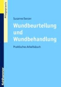 Wundbeurteilung und Wundbehandlung - Praktisches Arbeitsbuch.