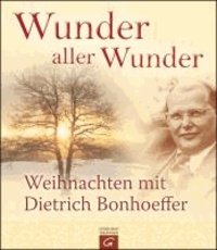 Wunder aller Wunder - Weihnachten mit Dietrich Bonhoeffer.