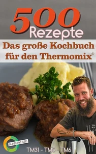 500 Rezepte - Das große Kochbuch für den Thermomix®