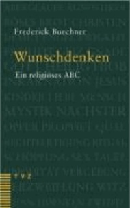 Wunschdenken - Ein religiöses ABC.