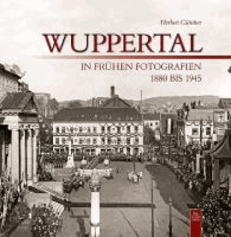Wuppertal in frühen Fotografien - 1880-1945.