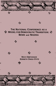 Wuyi Omitoogun et Kenneth Onigu-Otite - The national conference as a model for democratic transition : Benin and Nigeria.