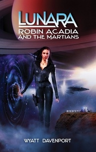  Wyatt Davenport - Lunara: Robin Acadia and the Martians - The Lunara Series, #6.