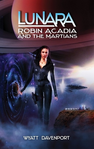  Wyatt Davenport - Lunara: Robin Acadia and the Martians - The Lunara Series, #6.
