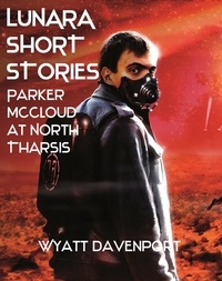  Wyatt Davenport - Lunara Short Story: Parker McCloud at North Tharsis.