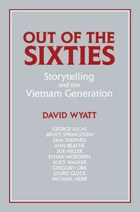 Out of the Sixties: Storytelling and the Vietnam Generation