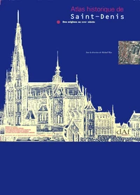 Atlas Historique De Daint-Denis. Des Origines Au 18e Siecle