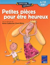 Petites Pieces Pour Etre Heureux. 6-10 Ans