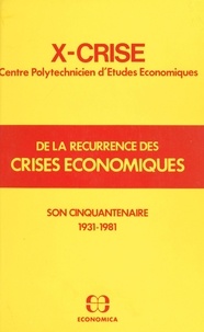  X-CRISE - X-Crise, de la récurrence des crises économiques : son cinquantenaire (1931-1981).