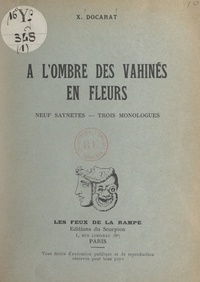 X. Docarat - À l'ombre des Vahinés en fleurs - Neuf saynètes, trois monologues.
