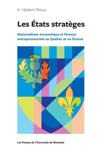 Les Etats stratèges. Nationalisme économique et finance entrepreneuriale au Québec et en Ecosse