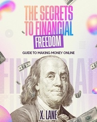  X. Lane - The Secrets To Financial Freedom.