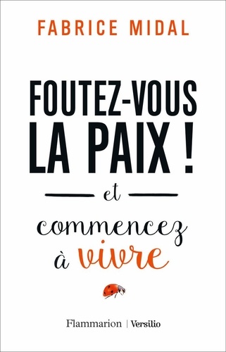 Foutez-vous la paix et commencez à vivre