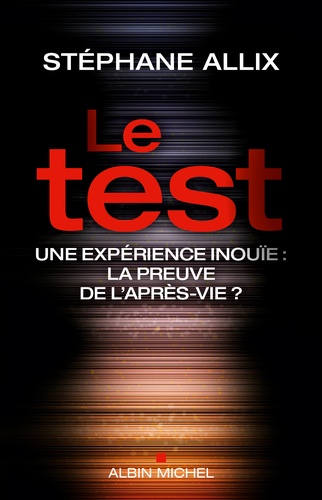 Le test : Une expérience inouïe, la preuve de l'après-vie ?