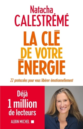 La Clé de votre énergie : 22 protocoles pour vous libérer émotionnellement