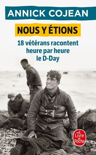 Nous y étions : 18 vétérans racontent heure par heure le D-Day