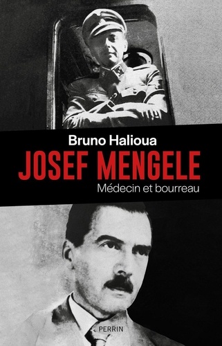 Josef Mengele: Médecin et bourreau