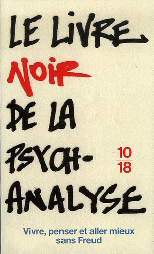 Le livre noir de la psychanalyse : Vivre, penser et aller mieux sans Freud